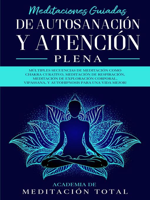 Title details for Meditaciones Guiadas de Autosanación y Atención Plena by Academia de Meditación Total - Available